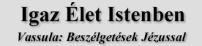 Igaz �let Istenben